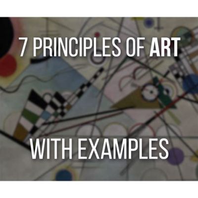 what are the 7 principles of art: Exploring the intersection between visual harmony and abstract thought